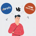 Semrush và Ahrefs